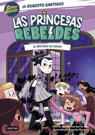 Las Princesas Rebeldes 5. El misterio de Aurax, Roberto Santiago - DESTINO INFILANTIL