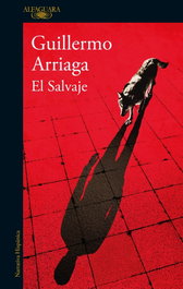 ALFAGUARA El Salvaje, Guillermo Arriaga - ALFAGUARA