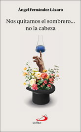 Nos quitamos el sombrero... no la cabeza, Ángel Fernández Lázaro - SAN PABLO EDITORIAL