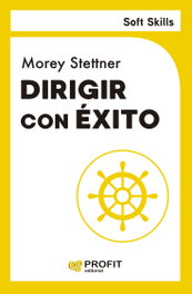 PROFIT, Dirigir con éxito. Soft skills - Morey Stettner