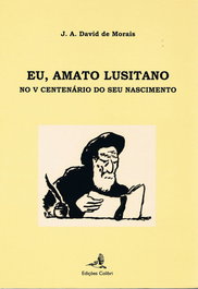 EDIÇOES COLIBRI, EU, AMATO LUSITANONO V CENTENÁRIO DO SEU NASCIMENTO