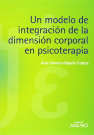 Un modelo de integración de la dimensión corporal en psicoterapia, Ana Gimeno-Bayón - MILENIO EDITORIAL