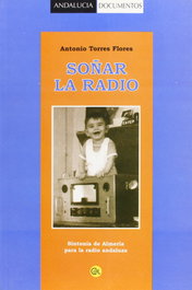 Soñar la radio, Antonio Torres Flores - CENTRO ANDALUZ DEL LIBRO