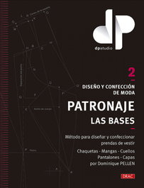 Diseño y confección de moda. Patronaje. Las bases. Vol. 2, Dominique Pellen - DRAC