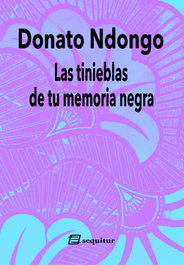 Las tinieblas de tu memoria negra, Donato Ndongo - SEQUITUR