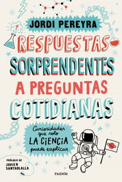 Respuestas sorprendentes a preguntas cotidianas, Jordi Pereyra - PAIDOS