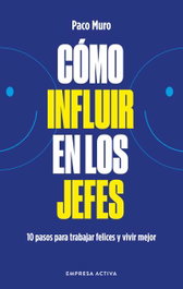 Cómo influir en los jefes, Francisco Muro Villalon - EMPRESA ACTIVA
