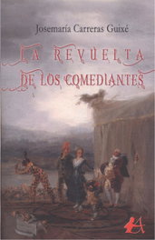 LA REVUELTA DE LOS COMEDIANTES, Josemaría Carreras Guixé - EDITORIAL ADARVE