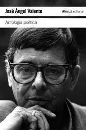 Antología poética, José Ángel Valente - ALIANZA