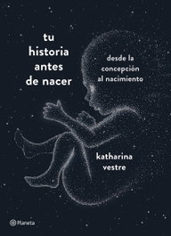 Tu historia antes de nacer, Katharina Vestre - PLANETA
