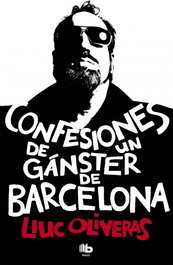 Confesiones de un gángster de Barcelona, Lluc Oliveras - EDICIONES B