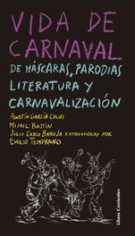 Vida de carnaval: de máscaras, parodias, literatura y carnavalización, Agustín García Calvo - LIBROS CORRIENTES