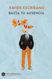 CUADERNOS DEL LABERINTO, Basta tu ausencia - Xavier Escribano