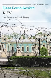 Kiev: Una fortaleza sobre el abismo, Elena Kostioukovitch - TUSQUETS
