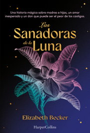 Las sanadoras de la luna, Elizabeth Becker - HARPER COLLINS IBERICA