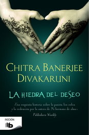 La hiedra del deseo, Chitra Banerjee Divakaruni - EDICIONES B