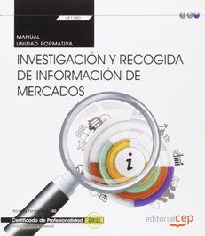 CEP EDITORIAL, Manual. Investigación y recogida de información de mercados (Transversal: UF1780). Certificados de profesionalidad - CEP EDITORIAL