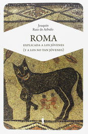 Roma explicada a los jóvenes (y a los no tan jóvenes), Joaquín Ruiz de Arbulo Bayona - INVISIBLES EDICIONES