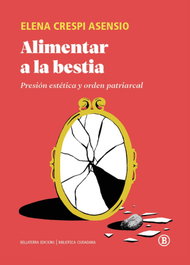 Alimentar a la bestia, Elena Crespi Asendio - BELLATERRA