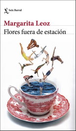Flores fuera de estacion, Margarita Leoz - SEIX BARRAL EDICIONES