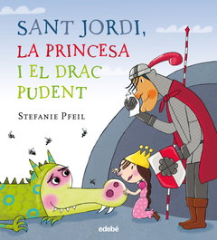 EDEBE, Sant Jordi, la princesa i el drac pudent - Stefanie Pfeil