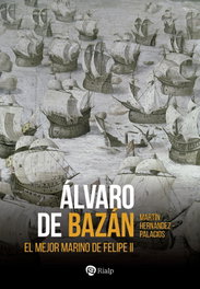 Álvaro de Bazán: El mejor marino de Felipe II, Martín Hernández-Palacios - RIALP