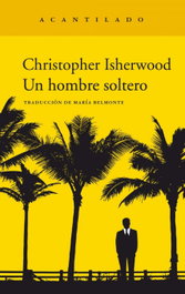 Un hombre soltero, Christopher Isherwood - ACANTILADO EDITORIAL