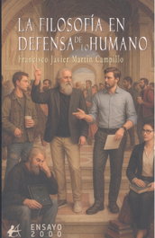 EDITORIAL ADARVE, Filosofia en defensa de lo humano, Martin Campillo, Francisco Javier - EDITORIAL ADARVE