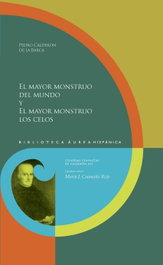 El mayor monstruo del mundo y el mayor monstruo los celos, Calderón de la Barca - IBEROAMERICANA - VERVUERT