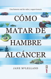 Cómo matar de hambre al cáncer, Jane Maclelland - EDAF EDITORIAL