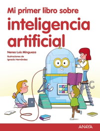 ANAYA, Mi primer libro sobre inteligencia artificial - Luis Mingueza, Nerea