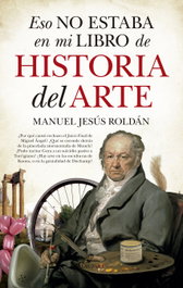 Eso no estaba en mi libro de historia del arte, Manuel Jesús Roldán Salgueiro - ALMUZARA EDITORIAL