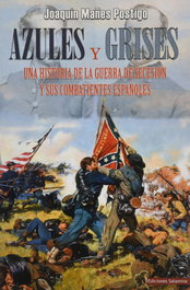 EDICIONES SALAMINA, Azules y Grises: Historia guerra secesión y sus combatientes, Joaquín Mañes Postigo - EDICIONES SALAMINA