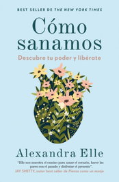 Cómo sanamos, Alexandra Elle - GRIJALBO