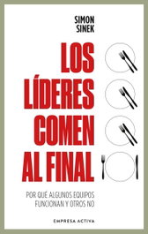 Los líderes comen al final, Simon Sinek - Empresa Activa