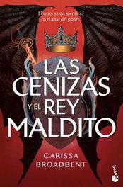 Las cenizas y el rey maldito, Carissa Broadbent - BOOKET