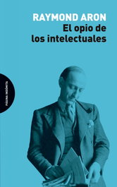 PAGINA INDOMITA, EL OPIO DE LOS INTELECTUALES, Raymond Aron
