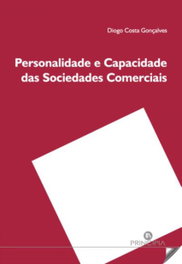 Personalidade e Capacidade das Sociedades Comerciais, Diogo Costa Gonçalves - PRINCIPIA