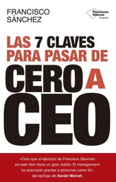 Las 7 claves para pasar de cero a CEO, Francisco Sánchez - PLATAFORMA EDITORIAL