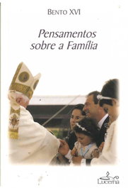 Pensamentos sobre a Familia, Bento XVI - LUCERNA