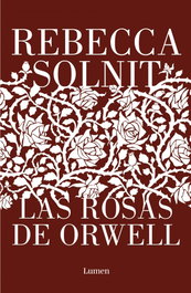 LUMEN, Las rosas de Orwell, Rebecca Solnit