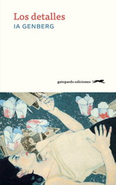 Los detalles, Ia Genberg - Gatopardo Ediciones