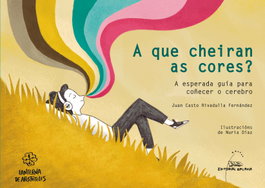 GALAXIA, A que cheiran as cores? A esperada guía para coñecer o cerebro - Juan Casto Rivadulla Fernández