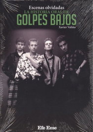 ESCENAS OLVIDADAS, LA HISTORIA ORAL DE GOLPES BAJOS, Xavier Valiño Garcia - EFE EME
