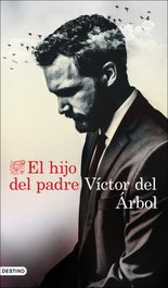 El hijo del padre, Víctor del Árbol - DESTINO