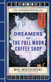 Dreamers of the Full Moon Coffee Shop, Mai Mochizuki - OCTOPUS PUBLISHING GROUP