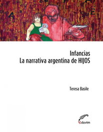 Infancias. La narrativa argentina de HIJOS, Teresa Basile - EDUVIM (IBD)