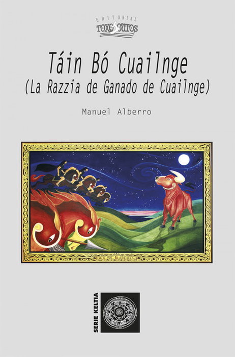 TÁIN BÓ CUAILNGE (LA RAZZIA DE GANADO DE CUAILNGE), Manuel Albero - TOXOSOUTOS (IBD)