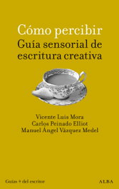 ALBA, Cómo percibir: guía sensorial de escritura creativa - ALBA