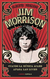 Jim Morrison: Cuando la música acabe apaga las luces, Alberto Manzano - LIBROS CUPULA